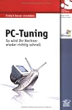 PC-Tuning: So wird der Rechner wieder richtig schnell: So wird der Rechner wieder richtig schnell. Einfach b