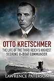 Otto Kretschmer: The Life of the Third Reich's Highest Scoring U-Boat Commander (English Edition)
