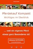 Pferdekauf Kompakt - Wichtiges im Überblick: ... weil ein eigenes Pferd etwas ganz B