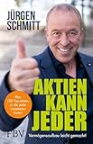 Aktien kann jeder: Vermögensaufbau leicht gemacht! | Die 100 spannenden Unternehmen, in die DU investieren k