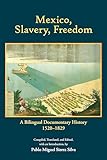 Mexico, Slavery, Freedom: A Bilingual Documentary History, 1520–1829 (English Edition)