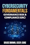 Cybersecurity Fundamentals: Governance Risk & Compliance (GRC) (cybersecurity beginner Book 2) (English Edition)