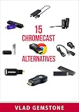 15 Chromecast Alternatives (English Edition)