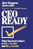CEO Ready: What You Need to Know to Earn the Job--and Keep the Job (English Edition)