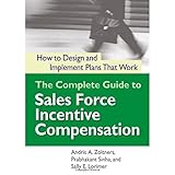 Complete Guide to Sales Force Incentive Compensation: How to Design and Implement Plans That Work