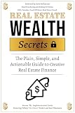 Real Estate Wealth Secrets: The Plain, Simple, and Actionable Guide to Creative Real Estate Finance (Real Estate Success Secrets and Real Estate Marketing Implementation Book 3) (English Edition)