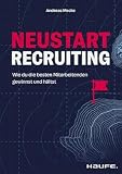 Neustart Recruiting: Wie du die besten Mitarbeitenden gewinnst und hältst (Haufe Fachbuch)