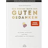 Das große Buch der guten Gedanken: 300 Tipps und Zitate aus der Welt der Achtsamkeit und Psycholog