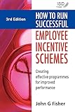 How to Run Successful Employee Incentive Schemes: Creating Effective Programmes for Improved Performance: Creating Effective Programs for Imp