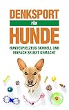 DENKSPORT FÜR HUNDE: Hundespielzeug schnell und einfach selbst g