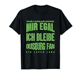 Mir Egal Ich Bleibe Duisburg Fan Fußballfan Fanclub Geschenk T-S