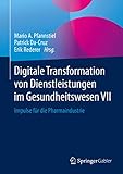 Digitale Transformation von Dienstleistungen im Gesundheitswesen VII: Impulse fü