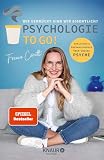 Psychologie to go! Wie verrückt sind wir eigentlich?: Ehrliches und Überraschendes über unsere Psyche | Von der Macherin des erfolgreichen Psycholog