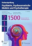 Facharztprüfung Psychiatrie, Psychosomatische Medizin und Psychotherapie: 1500 kommentierte Prüfungsfrag