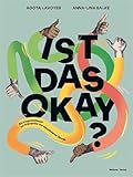 Ist das okay? Ein Kinderfachbuch zur Prävention von sexualisierter Gewalt. Übergriffiges Verhalten erkennen, über Missbrauch und Nötigung sprechen. ... Für Kinder, Eltern und Pädagog: