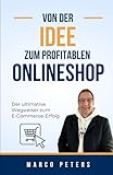 Von der Idee zum profitablen Onlineshop – Der ultimative Wegweiser zum E-Commerce-Erfolg I Existenzgründung I Selbständigkeit: E-Commerce-Strategie, ... Skalierung, Geschäftsgründung, Start Up