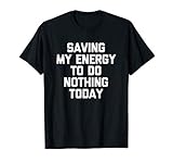 Meine Energie sparen, um nichts heute zu tun T-Shirt lustig T-S