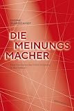 Die Meinungsmacher: Eine Geschichte der Public Relations in der Schw
