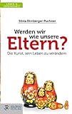 Werden wir wie unsere Eltern?: Die Kunst sein Leb