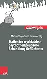 Stationäre psychiatrisch-psychotherapeutische Behandlung Geflüchteter: Ein Praxisleitfaden (Fluchtaspekte.)