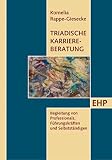 Triadische Karriereberatung: Begleitung von Professionals, Führungskräften und Selbstständig