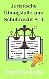 Juristische Übungsfälle zum Schuldrecht BT I Vertragliche Schuldverhältnisse: Die Hauptprobleme umfassend dargestellt, März 2023
