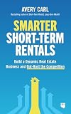 Smarter Short-Term Rentals: Build a Dynamic Real Estate Business and Out-Host the Competition (English Edition)