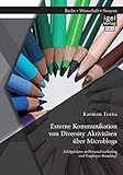 Externe Kommunikation von Diversity Aktivitäten über Microblogs: Erfolgsfaktor in Personalmarketing und Employer Branding?