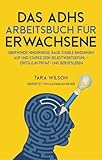 Das ADHS Arbeitsbuch für Erwachsene: Überwinde Hindernisse, baue stabile Bindungen auf und stärke dein Selbstwertgefühl - Erfolg in Privat- und Berufsleb