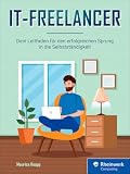IT-Freelancer: Dein Leitfaden für den erfolgreichen Sprung in die Selbstständigk