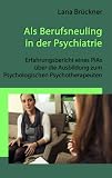 Als Berufsneuling in der Psychiatrie - Erfahrungsbericht eines PiAs über die Ausbildung zum Psychologischen Psychotherap