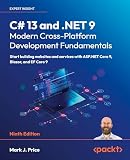 C# 13 and .NET 9 – Modern Cross-Platform Development Fundamentals: Start building websites and services with ASP.NET Core 9, Blazor, and EF Core 9