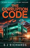 The Corruption Code: A Nail-biting British Crime Thriller (Luke Sackville Crime Thrillers Book 4) (English Edition)