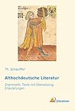Althochdeutsche Literatur: Grammatik, Texte mit Übersetzung, Erläuterung