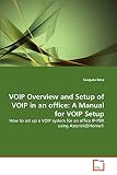 VOIP Overview and Setup of VOIP in an office: A Manual for VOIP Setup: How to set up a VOIP system for an office IP-PBX using Asterisk@Home©