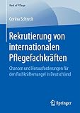 Rekrutierung von internationalen Pflegefachkräften: Chancen und Herausforderungen für den Fachkräftemangel in Deutschland (Best of Pflege)