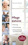 Pflege daheim: Planung. Finanzierung. Unterstützung aus Osteuropa. - Mit Musterbriefen und Check