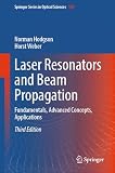 Laser Resonators and Beam Propagation: Fundamentals, Advanced Concepts, Applications (Springer Series in Optical Sciences Book 108) (English Edition)