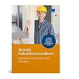SIRADOS Kalkulationshandbuch Zimmerer, Dachdecker und Klempner: Das praktische Nachschlagewerk für die Angebotskalkulation. Jetzt mit brandneuen Kalkulationsansätzen 2024
