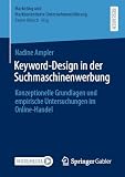 Keyword-Design in der Suchmaschinenwerbung: Konzeptionelle Grundlagen und empirische Untersuchungen im Online-Handel (Marketing und Marktorientierte Unternehmensführung)