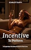 Incentive to Perform: A Couple Raise The Stakes To Improve Their Lives (English Edition)