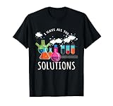 Ich habe alle Lösungen Lustige Wissenschaft Unisex Chemie T-S