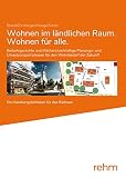 Wohnen im ländlichen Raum/Wohnen für alle: Bedarfsgerechte und (flächen-)nachhaltige Planungs- und Umsetzungsstrategien für den Wohnbedarf der Zukunft - Ein Handlungsleitfaden für das R