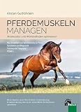 Pferdemuskeln managen: Muskeltraining – Trainingsplanung – Fütterung: Muskulatur und Wohlbefinden op
