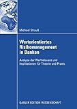 Wertorientiertes Risikomanagement in Banken: Analyse der Wertrelevanz und Implikationen für Theorie und Prax