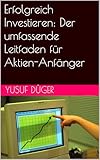 Erfolgreich Investieren: Der umfassende Leitfaden für Aktien-Anfäng
