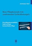 Neue Pflegekonzepte trotz zunehmenden Fachkräftemangels: Eine pflegewissenschaftliche Studie auf Basis kommunikativer Pflege (Beiträge zum Gesundheitswesen)