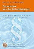 Psychotherapie nach dem Heilpraktikergesetz: Ein rechtlicher Leitfaden für psychotherapeutisch tätige Heilpraktikerinnen und Heilpraktik