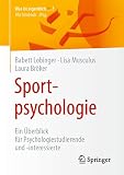 Sportpsychologie: Ein Überblick für Psychologiestudierende und -interessierte (Was ist eigentlich …?)