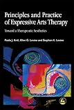 Principles and Practice of Expressive Arts Therapy: Toward a Therapeutic Aesthetics: Towards a Therap